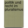 Politik und Recht im Pluralismus by Eilert Herms