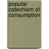Popular Catechism of Consumption door Albert Abrams