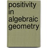 Positivity In Algebraic Geometry by R.K. Lazarsfeld
