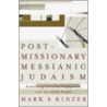 Postmissionary Messianic Judaism door Mark Kinzer