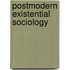 Postmodern Existential Sociology