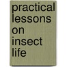 Practical Lessons On Insect Life door Theodore Wood