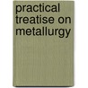 Practical Treatise on Metallurgy by William Crookes