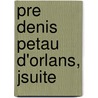 Pre Denis Petau D'Orlans, Jsuite by J. C. Vital Chatellain
