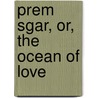 Prem Sgar, Or, the Ocean of Love door Edward Backhouse Eastwick