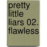 Pretty Little Liars 02. Flawless door Sara Shepard