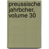 Preussische Jahrbcher, Volume 30 by Rudolf Haym