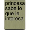 Princesa Sabe Lo Que Le Interesa by Adela Basch