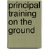 Principal Training on the Ground