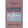 Principles Of Cardiac Toxicology by Steven I. Baskin