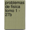 Problemas de Fisica Tomo 1 - 27b by S. Burbano De Ercilla
