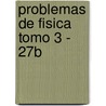 Problemas de Fisica Tomo 3 - 27b by S. Burbano De Ercilla