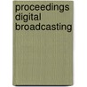 Proceedings Digital Broadcasting by Unknown