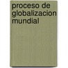 Proceso de Globalizacion Mundial by Luis A. Aranguren