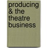 Producing & the Theatre Business door Onbekend