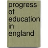 Progress of Education in England by James Edward Geoffrey De Montmorency