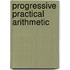 Progressive Practical Arithmetic
