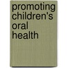 Promoting Children's Oral Health door Marcelo Bonecker