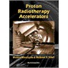 Proton Radiotherapy Accelerators by Wioletta Wieszczycka
