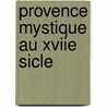 Provence Mystique Au Xviie Sicle door Henri Bremond