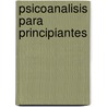 Psicoanalisis Para Principiantes door Oscar Zarate