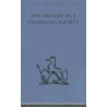 Psychiatry in a Changing Society by S.H. Foulkes