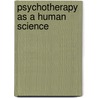 Psychotherapy As A Human Science by Roger Frie