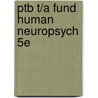 Ptb T/A Fund Human Neuropsych 5e by Unknown