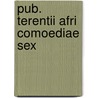 Pub. Terentii Afri Comoediae Sex by Terence Terence