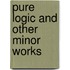 Pure Logic And Other Minor Works