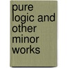 Pure Logic And Other Minor Works by William Stanley Jevons