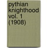 Pythian Knighthood Vol. 1 (1908) door James R. Carnahan