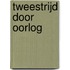 Tweestrijd door Oorlog
