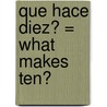 Que Hace Diez? = What Makes Ten? door Lisa Trumbauer