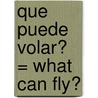 Que Puede Volar? = What Can Fly? by Patricia Whitehouse
