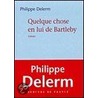 Quelque Chose En Lui De Bartleby door Philippe Delerm