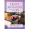 Quiet Moments with God for Women by Unknown