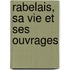 Rabelais, Sa Vie Et Ses Ouvrages