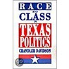 Race And Class In Texas Politics door Chandler Davidson