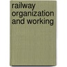 Railway Organization And Working by Ernest Ritson Dewsnup