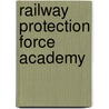 Railway Protection Force Academy door Miriam T. Timpledon