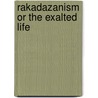 Rakadazanism or the Exalted Life door Guru Rakadazan