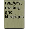 Readers, Reading, and Librarians door William A. Katz
