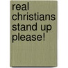 Real Christians Stand Up Please! door Carl Henry Walburger