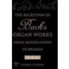 Reception Of Bachs Organ Works P door Russell Stinson