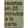 Recetas En 25 Minutos a la Carta by Maurice Duroy