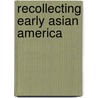 Recollecting Early Asian America by Unknown