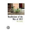 Recollections Of The War Of 1812 door Wm. Dunlop