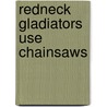 Redneck Gladiators Use Chainsaws door James Henry James
