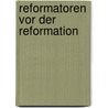 Reformatoren Vor Der Reformation by Ullmann